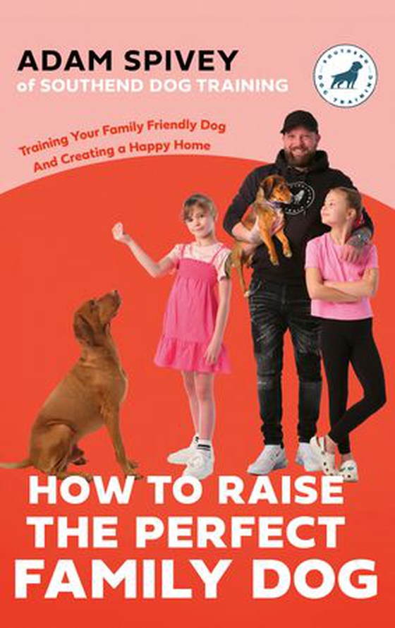How to Raise the Perfect Family Dog - Training Your Family-friendly Dog and Creating a Happy Home (ebok) av Adam Spivey