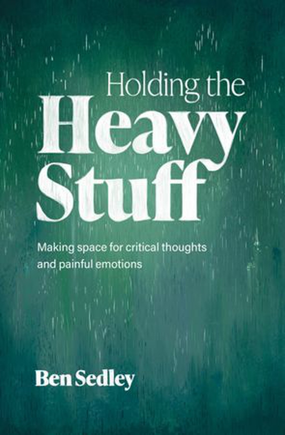 Holding the Heavy Stuff - Making Space for Critical Thoughts and Painful Emotions (ebok) av Ben Sedley
