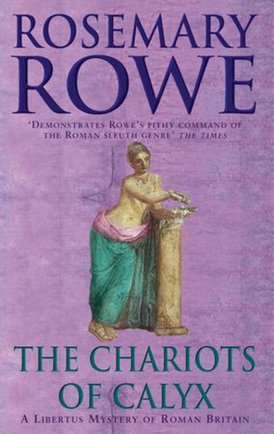 The Chariots of Calyx (A Libertus Mystery of Roman Britain, book 4) - Transport yourself to Roman Britain in this gripping mystery (ebok) av Rosemary Rowe