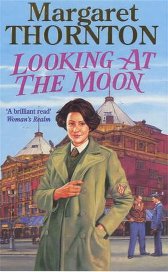 Looking at the Moon - A dramatic and romantic wartime saga (ebok) av Margaret Thornton
