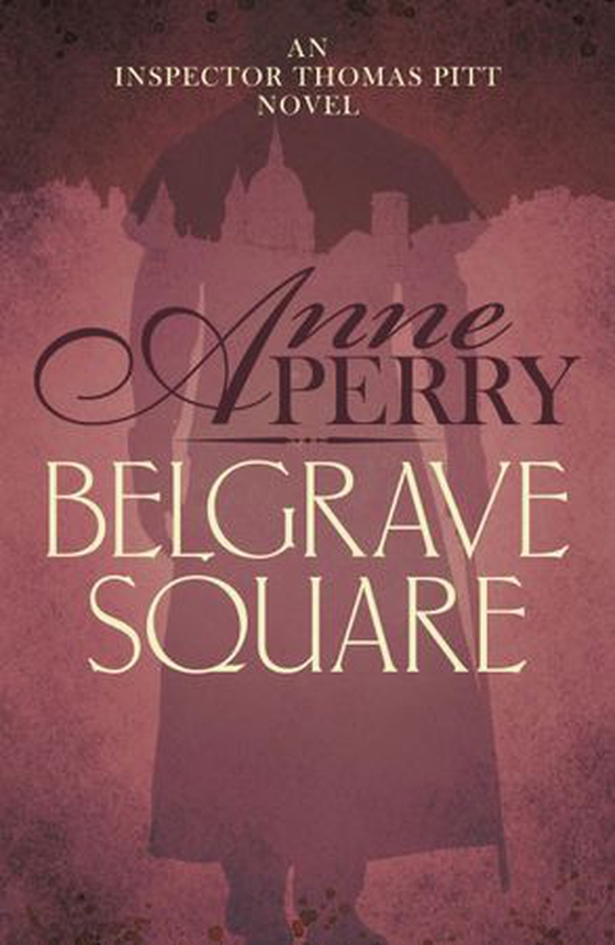 Belgrave Square (Thomas Pitt Mystery, Book 12) - A gripping mystery of blackmail and murder on the streets of Victorian London (ebok) av Anne Perry