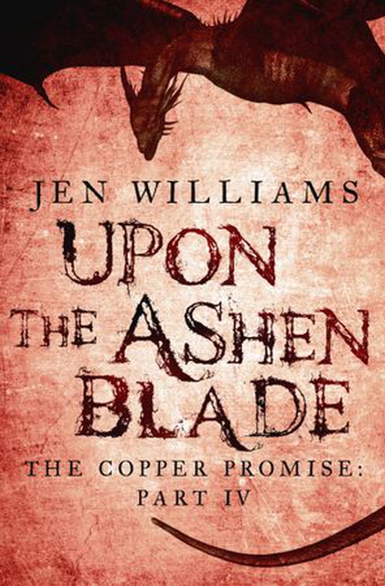 Upon the Ashen Blade (The Copper Promise: Part IV) (ebok) av Jen Williams