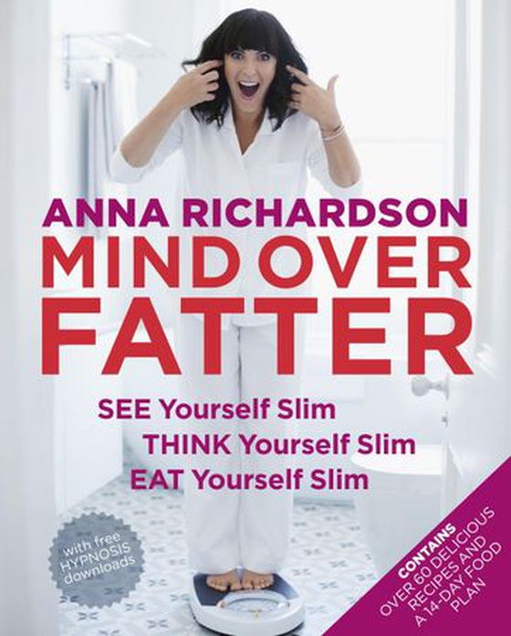 Mind Over Fatter: See Yourself Slim, Think Yourself Slim, Eat Yourself Slim (ebok) av Anna Richardson