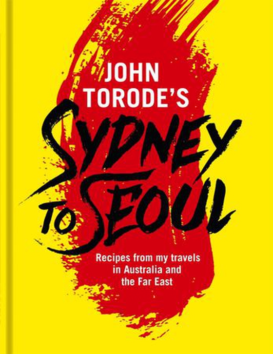 John Torode's Sydney to Seoul - Recipes from my travels in Australia and the Far East (ebok) av John Torode