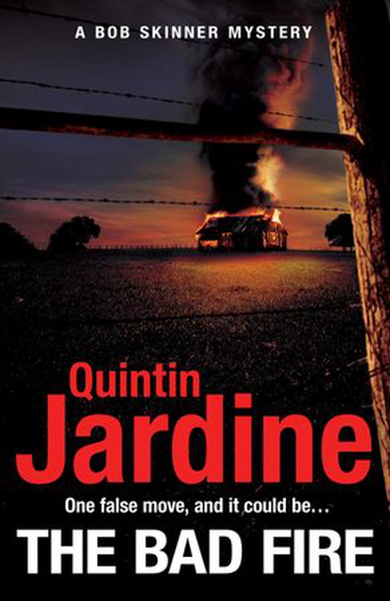 The Bad Fire (Bob Skinner series, Book 31) - A shocking murder case brings danger too close to home for ex-cop Bob Skinner in this gripping Scottish crime thriller (ebok) av Quintin Jardine