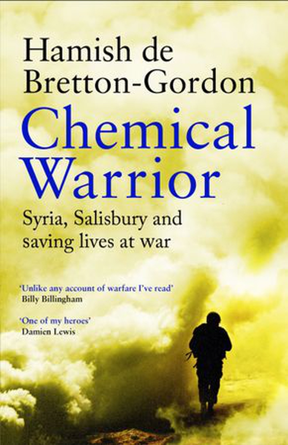 Chemical Warrior - Syria, Salisbury and Saving Lives at War (ebok) av Hamish de Bretton-Gordon