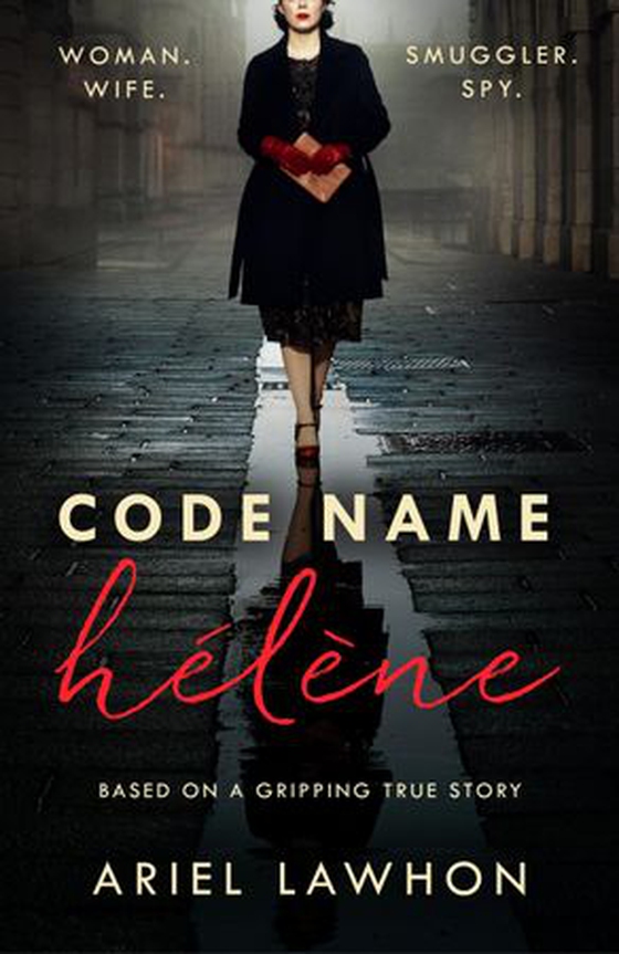 Code Name Hélène - A gripping wartime novel inspired by a real-life heroine from the bestselling author of THE FROZEN RIVER (ebok) av Ariel Lawhon