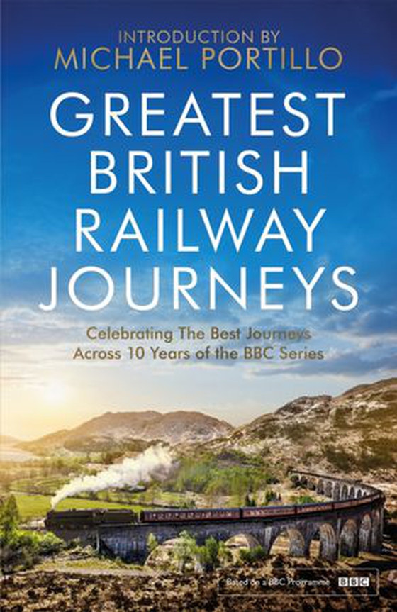 Greatest British Railway Journeys - Celebrating the greatest journeys from the BBC's beloved railway travel series (ebok) av Michael Portillo