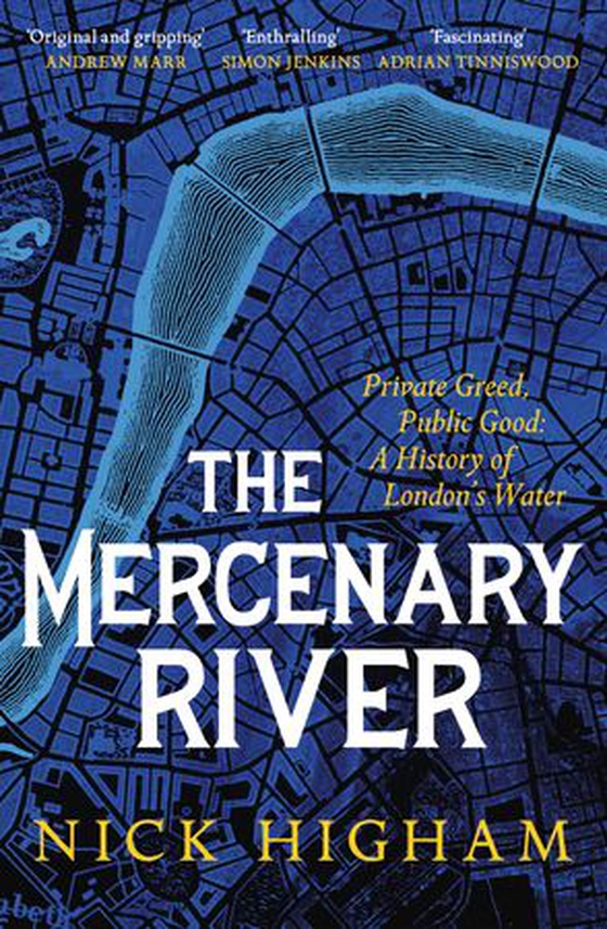 The Mercenary River - Private Greed, Public Good: A History of London's Water (ebok) av Nick Higham