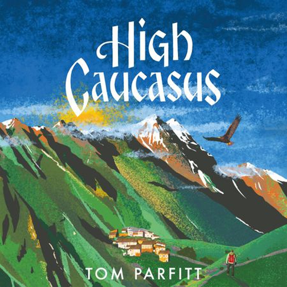 High Caucasus - A Mountain Quest in Russia’s Haunted Hinterland (lydbok) av Tom Parfitt