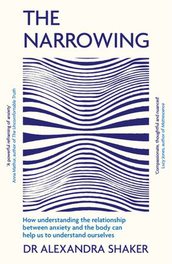 The Narrowing - How understanding the relationship between anxiety and the body can help us to understand ourselves (ebok) av Alexandra Shaker