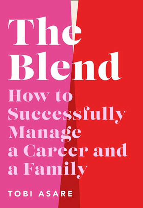 The Blend - How to Successfully Manage a Career and a Family (ebok) av Tobi Asare