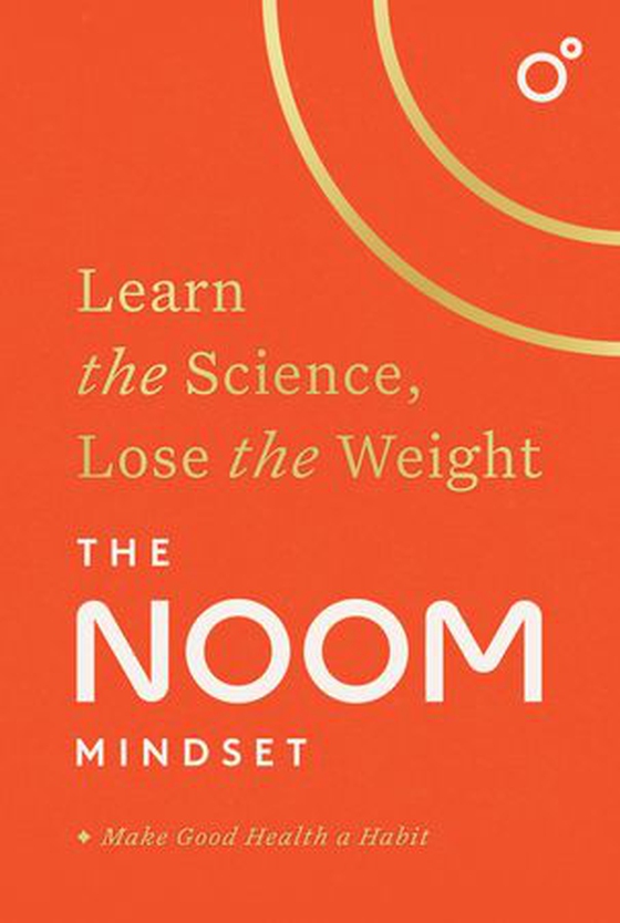 The Noom Mindset - Learn the Science, Lose the Weight: the PERFECT DIET to change your relationship with food ... for good! (ebok) av Noom Inc.