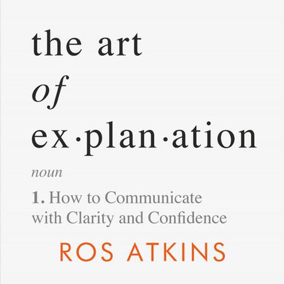 The Art of Explanation - How to Communicate with Clarity and Confidence (lydbok) av Ros Atkins