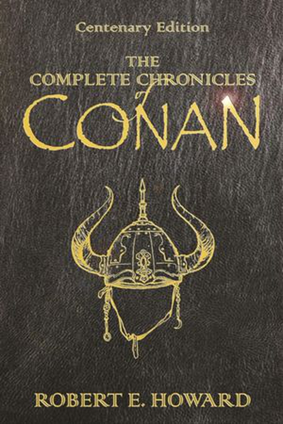 The Complete Chronicles Of Conan - Centenary Edition (ebok) av Robert E. Howard