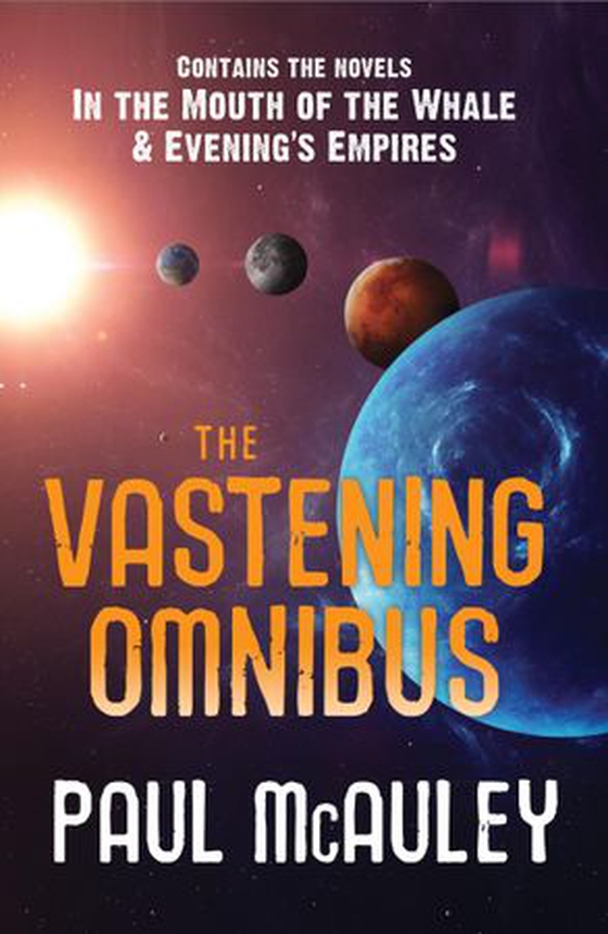 The Vastening Omnibus - In the Mouth of the Whale and Evening's Empires (ebok) av Paul McAuley