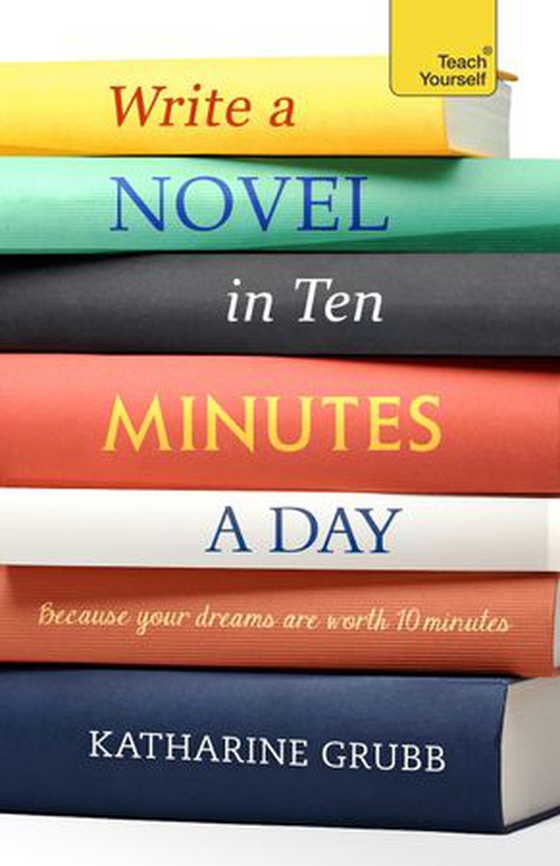 Write a Novel in 10 Minutes a Day - Acquire the habit of writing fiction every day (ebok) av Katharine Grubb