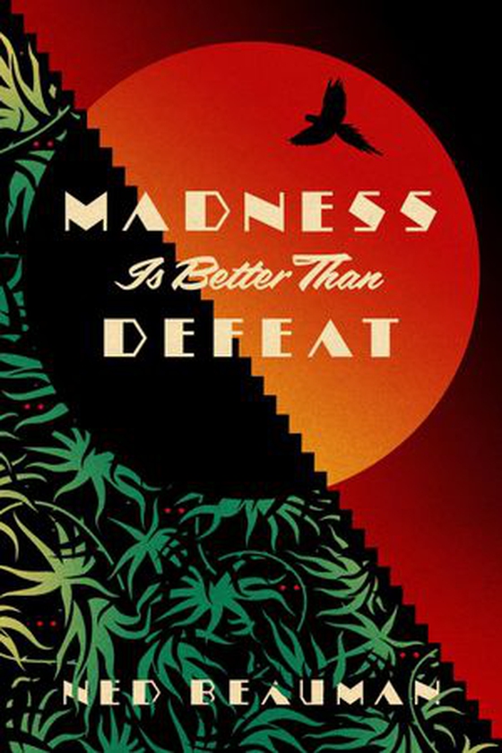 Madness is Better than Defeat (ebok) av Ned Beauman
