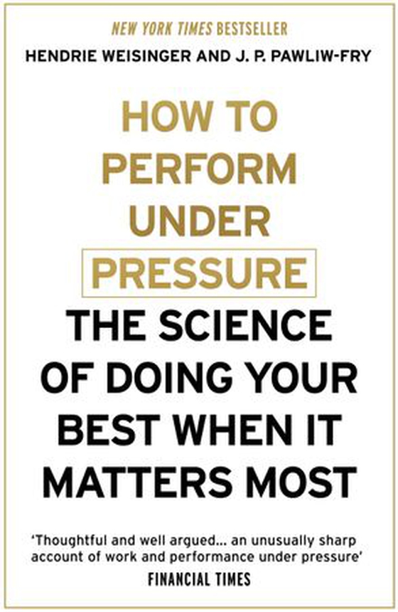 How to Perform Under Pressure - The Science of Doing Your Best When It Matters Most (ebok) av Hendrie Weisinger