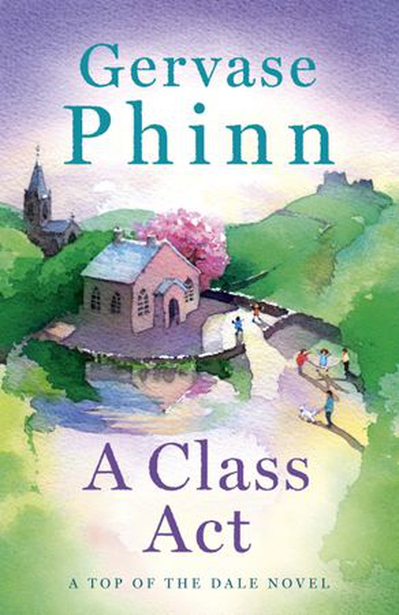 A Class Act - Book 3 in the delightful new Top of the Dale series by bestselling author Gervase Phinn (ebok) av Gervase Phinn