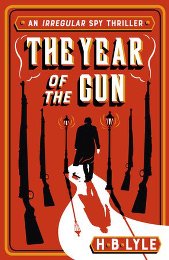 The Year of the Gun - A Sherlock Holmes themed spy thriller from the series shortlisted for the SpyMasters Book Prize 2025 (ebok) av H.B. Lyle