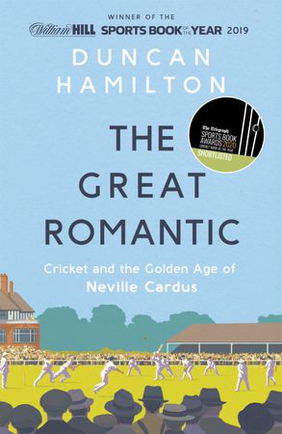 The Great Romantic - Cricket and  the golden age of Neville Cardus - Winner of the William Hill Sports Book of the Year (ebok) av Duncan Hamilton