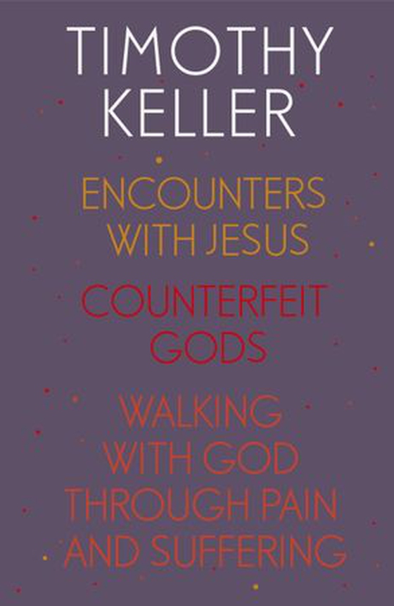 Timothy Keller: Encounters With Jesus, Counterfeit Gods and Walking with God through Pain and Suffering