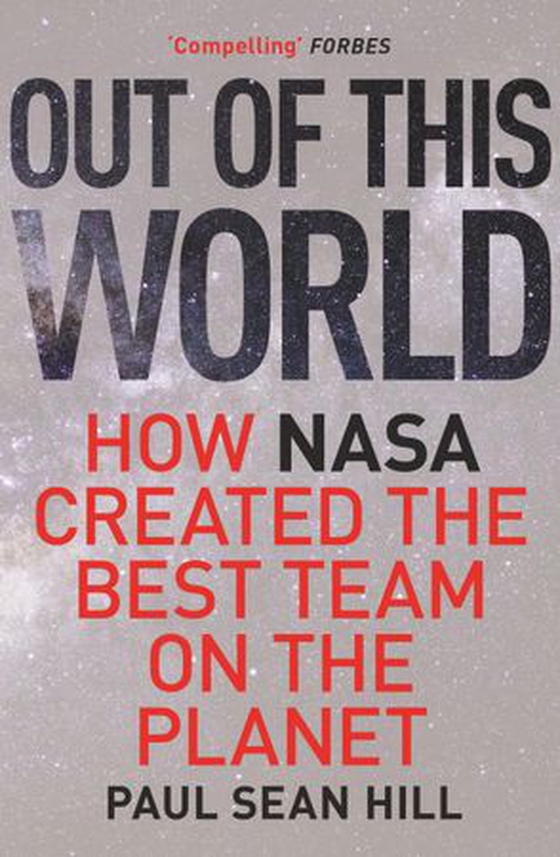 Out of This World - The principles of high performance and perfect decision making learned from leading at NASA (ebok) av Paul Hill