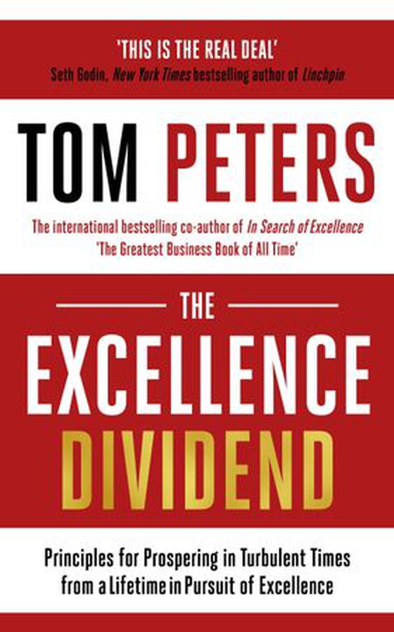 The Excellence Dividend - Principles for Prospering in Turbulent Times from a Lifetime in Pursuit of Excellence (ebok) av Thomas J. Peters