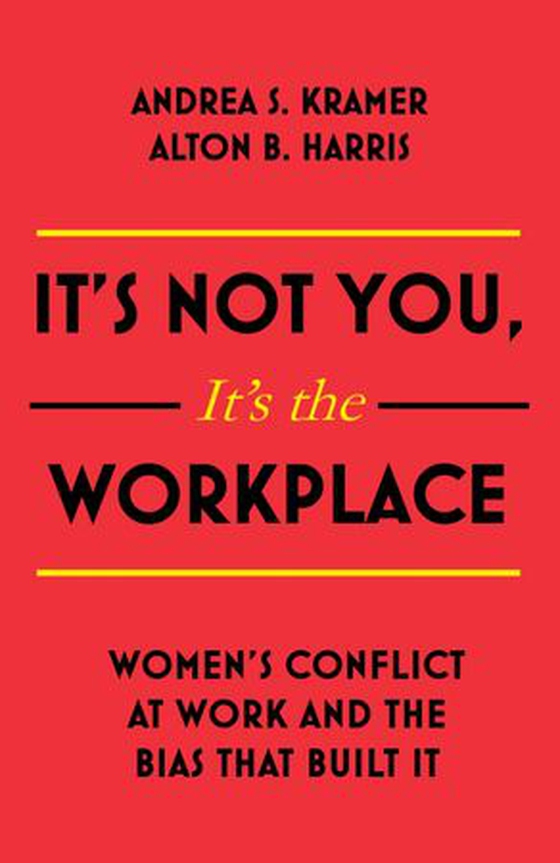It's Not You, It's the Workplace - Women's Conflict at Work and the Bias that Built it (ebok) av Alton B. Harris