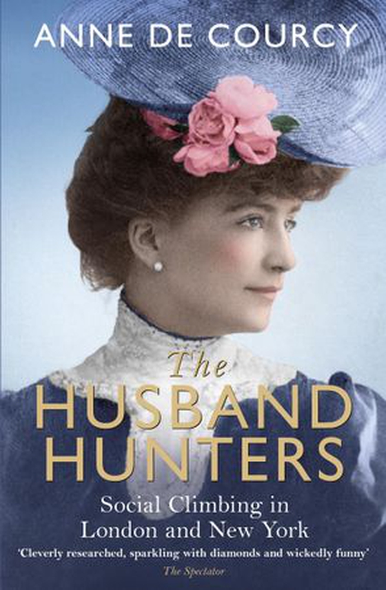 The Husband Hunters - Social Climbing in London and New York (ebok) av Anne de Courcy