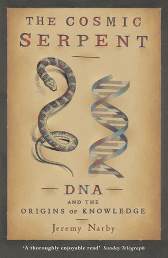 The Cosmic Serpent - DNA and the Origins of Knowledge (ebok) av Jeremy Narby