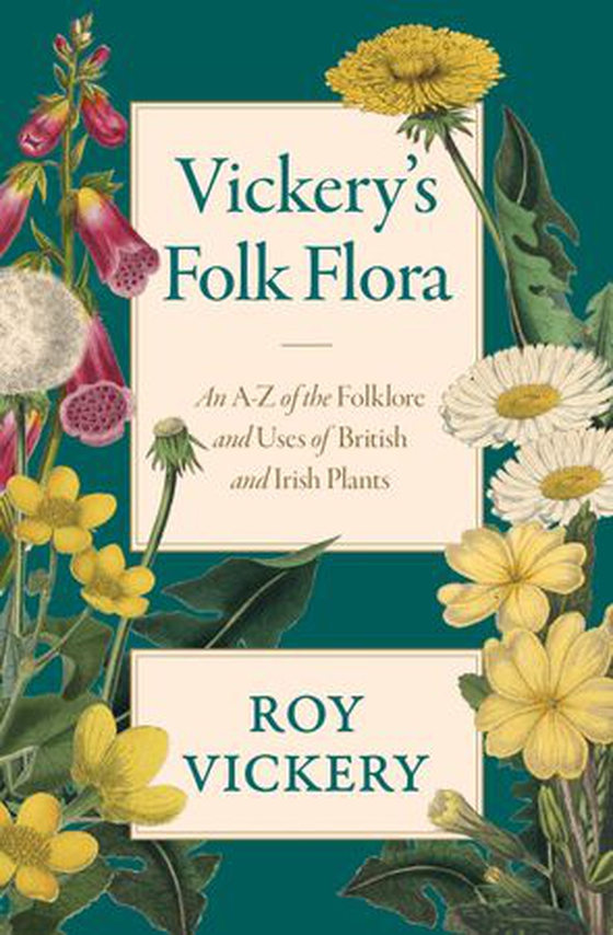 Vickery's Folk Flora - An A-Z of the Folklore and Uses of British and Irish Plants (ebok) av Roy Vickery