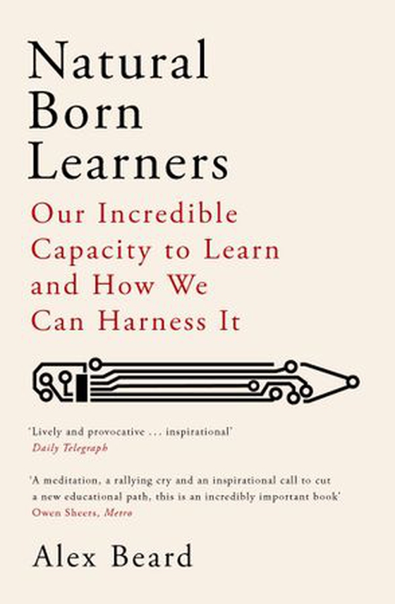 Natural Born Learners - Our Incredible Capacity to Learn and How We Can Harness It (ebok) av Alex Beard