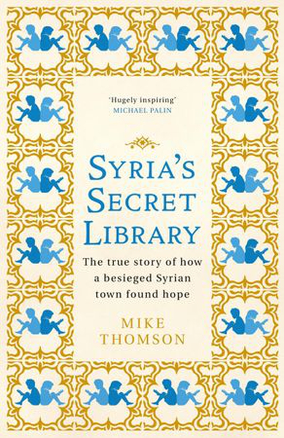 Syria's Secret Library - The true story of how a besieged Syrian town found hope (ebok) av Mike Thomson