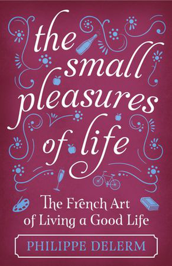The Small Pleasures Of Life (ebok) av Philippe Delerm