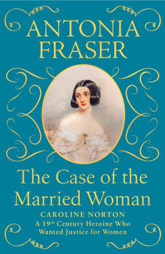 The Case of the Married Woman - Caroline Norton: A 19th Century Heroine Who Wanted Justice for Women (ebok) av Antonia Fraser