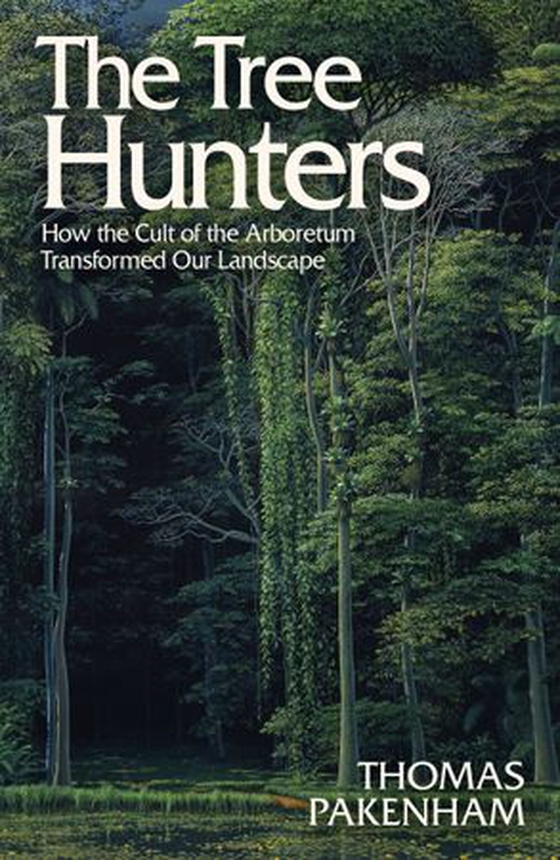 The Tree Hunters - How the Cult of the Arboretum Transformed Our Landscape (ebok) av Thomas Pakenham