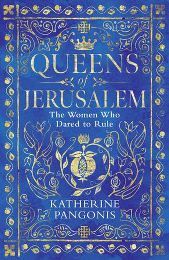 Queens of Jerusalem - The Women Who Dared to Rule (ebok) av Katherine Pangonis