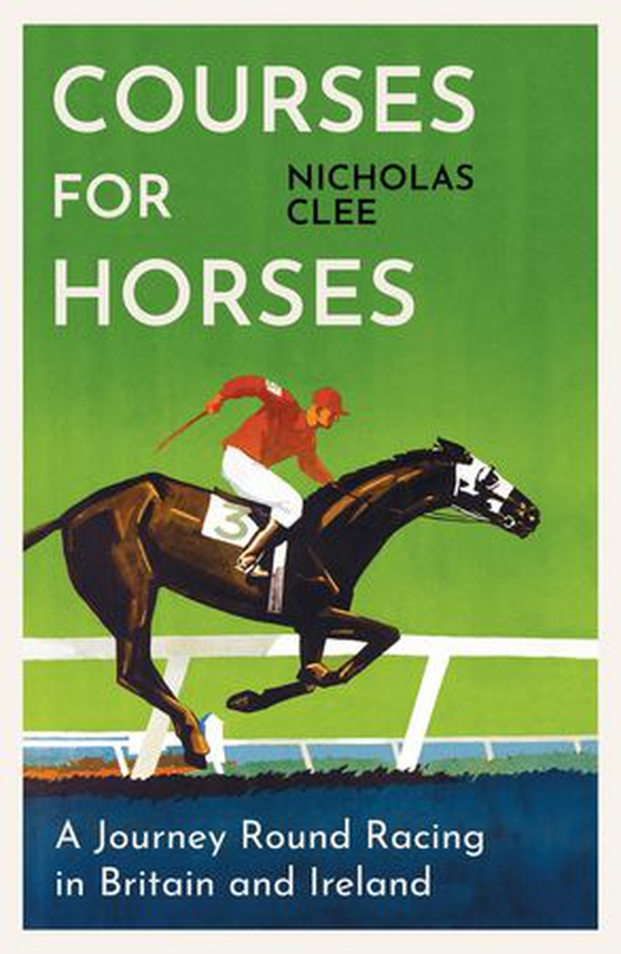 Courses for Horses - A Journey Round Racing in Britain and Ireland (ebok) av Nicholas Clee