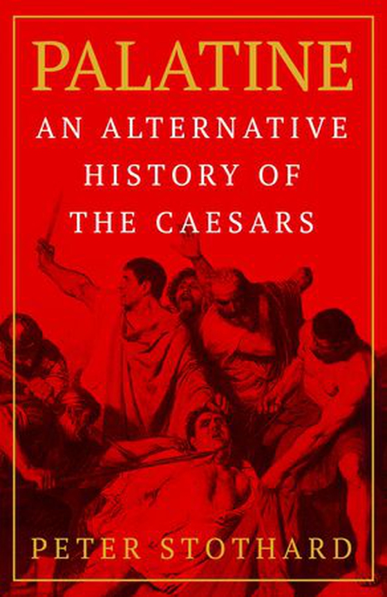 Palatine - An Alternative History of the Caesars (ebok) av Peter Stothard