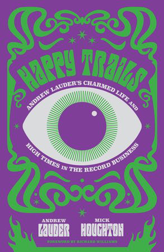 Happy Trails - Andrew Lauder's Charmed Life and High Times in the Record Business (ebok) av Andrew Lauder