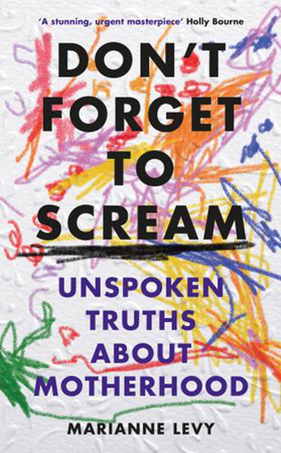 Don't Forget to Scream - Unspoken Truths About Motherhood (ebok) av Marianne Levy
