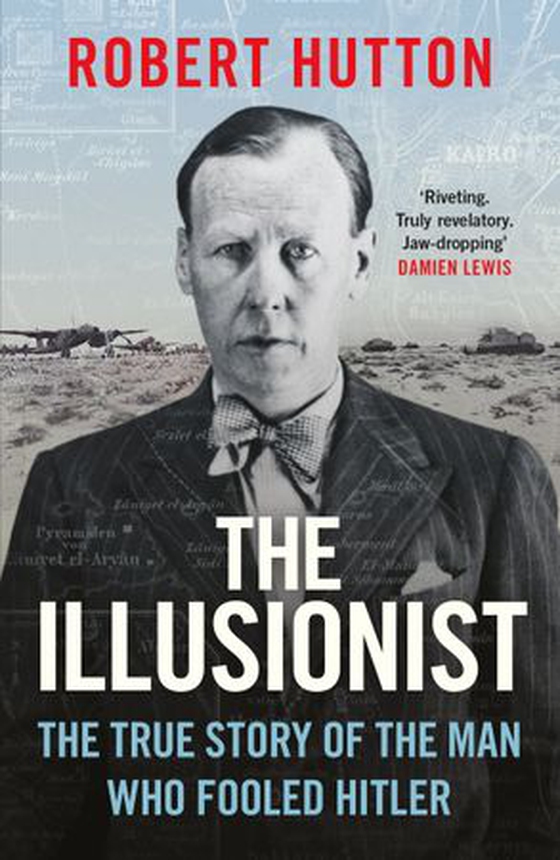 The Illusionist - The True Story of the Man Who Fooled Hitler (ebok) av Robert Hutton