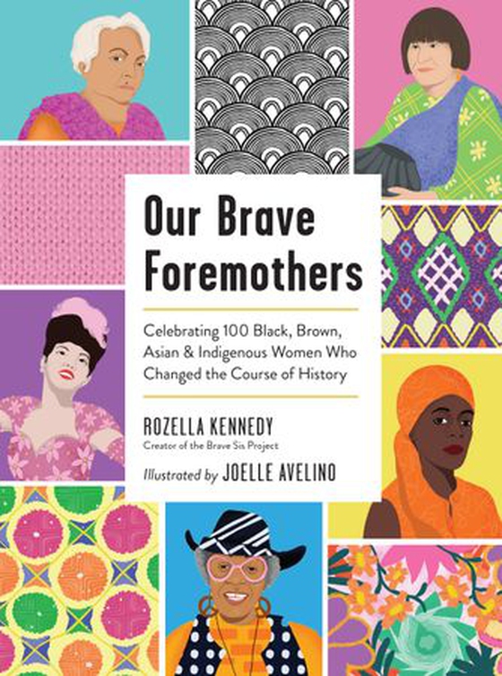 Our Brave Foremothers - Celebrating 100 Black, Brown, Asian, and Indigenous Women Who Changed the Course of History (ebok) av Rozella Kennedy