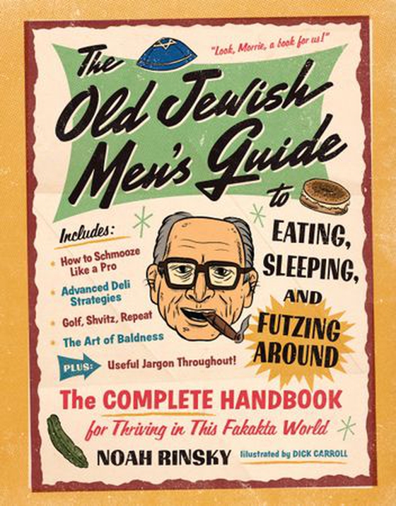 The Old Jewish Men's Guide to Eating, Sleeping, and Futzing Around (ebok) av Noah Rinsky