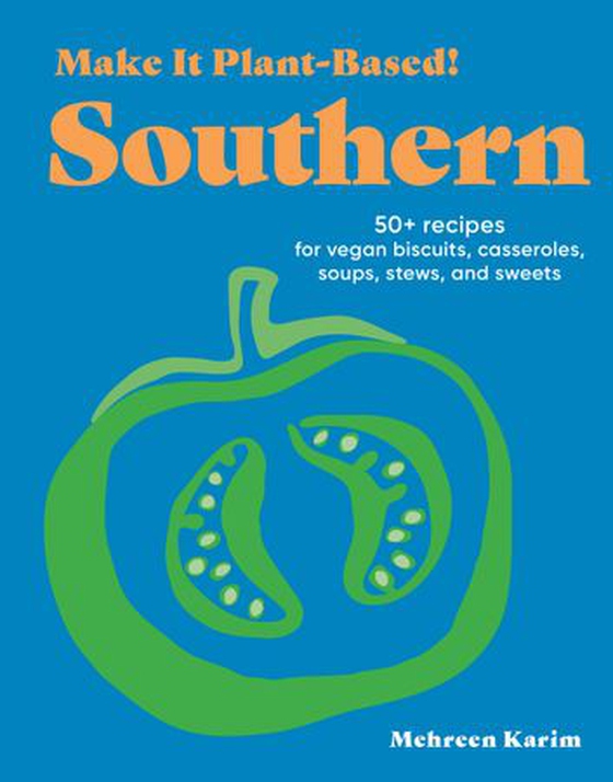 Make It Plant-Based! Southern - 50+ Recipes for Vegan Biscuits, Casseroles, Soups, Stews, and Sweets (ebok) av Mehreen Karim