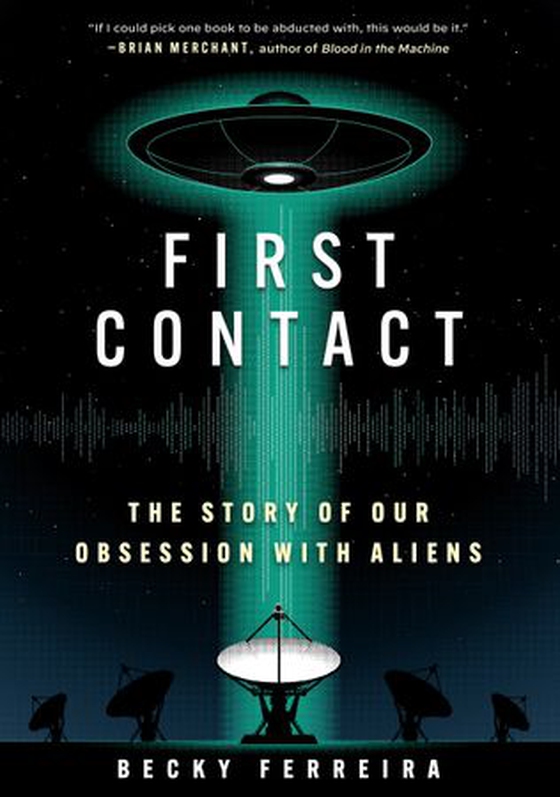First Contact - The Story of Our Obsession with Aliens (ebok) av Becky Ferreira