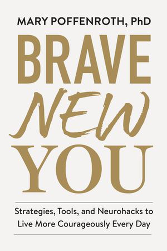 Brave New You - Strategies, Tools, and Neurohacks to Live More Courageously Every Day (ebok) av Mary Poffenroth