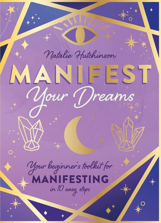 Manifest Your Dreams - Your beginner’s toolkit for manifesting in 10 easy steps (ebok) av Natalie Jade Hutchinson
